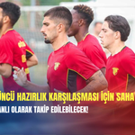 Göztepe üçüncü hazırlık karşılaşması için sahaya çıkıyor: Karşılaşma canlı olarak takip edilebilecek!