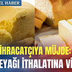 İhracatçıya müjde: Tereyağı ithalatına vize!
