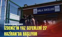 İZDENİZ’in yaz seferleri 27 Haziran’da başlıyor