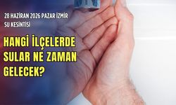 28 Haziran 2026 Pazar İzmir su kesintisi: Hangi ilçelerde sular ne zaman gelecek?