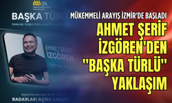 Mükemmeli Arayış İzmir'de başladı: Ahmet Şerif İzgören'den "Başka Türlü" yaklaşım