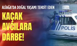 Aliağa’da doğal yaşamı tehdit eden kaçak avcılara darbe!