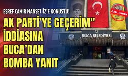 AK Parti’ye geçerim" iddiasına Buca’dan bomba yanıt: Eşref Çakır Manşet İZ’e konuştu!