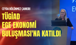 Ceyda Bölünmez Çankırı TÜGİAD Ege Ekonomi Buluşması'na katıldı
