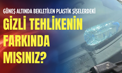 Güneş altında bekletilen plastik şişelerdeki gizli tehlikenin farkında mısınız?