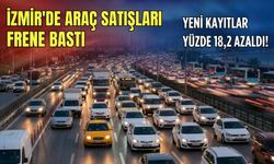 İzmir'de araç satışları frene bastı: Yeni kayıtlar yüzde 18,2 azaldı!