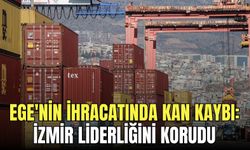 Ege'nin ihracatında kan kaybı: İzmir liderliğini korudu