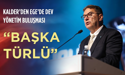KalDer’den “Başka Türlü” teması ile Ege’de dev yönetim buluşması