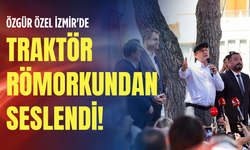 Özgür Özel İzmir'de traktör römorkundan seslendi!