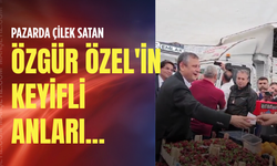 Pazarda çilek satan Özgür Özel'in keyifli anları!