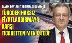 Tavuk devleri tartışması büyüyor: TÜKODER haksız fiyatlandırmaya karşı ticaretten men istedi