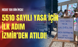 5510 sayılı yasa için ilk adım İzmir’den atıldı: Hedef 100 bin imza!