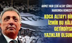 Ahmet Nur Çebi Altay süreci hakkında konuştu: Nerede İzmir'in büyükleri, zenginleri?