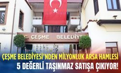 Çeşme Belediyesi’nden milyonluk arsa hamlesi: 5 değerli taşınmaz satışa çıkıyor!