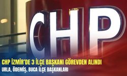 CHP İzmir’de 3 ilçe başkanı görevden alındı