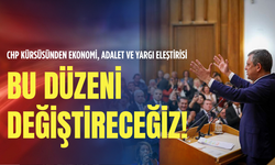 CHP kürsüsünden ekonomi, adalet ve yargı eleştirisi: Bu düzeni değiştireceğiz!