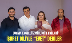 Duyma engelli İzmirli çift evlendi: İşaret diliyle “evet” dediler