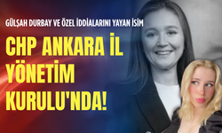 Gülşah Durbay ve Özel iddialarını yayan isim CHP Ankara İl Yönetim Kurulu'nda!