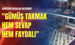 Gümüşün faydaları nelerdir? "Gümüş takmak hem sevap hem faydalı"