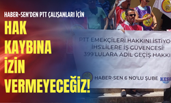 Haber-Sen'den PTT çalışanları için: "Hak kaybına izin vermeyeceğiz!"