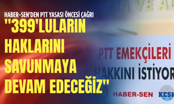 Haber-Sen'den PTT yasası öncesi çağrı: "399'luların haklarını savunmaya devam edeceğiz!"