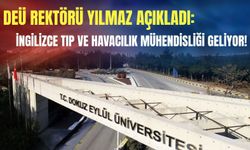 DEÜ Rektörü Yılmaz açıkladı: İngilizce Tıp ve Havacılık Mühendisliği geliyor!