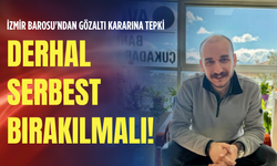 İzmir Barosu'ndan gözaltı kararına tepki: Derhal serbest bırakılmalı!