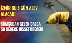 İzmir bu 3 gün alev alacak: Komşudan gelen dalga 50 derece hissettirecek!