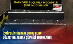 İzmir’de istihbarat sonuç verdi: Gözaltına alınan şüpheli tutuklandı!
