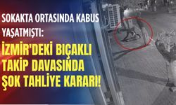 Sokakta ortasında kabus yaşatmıştı: İzmir'deki bıçaklı takip davasında şok tahliye kararı!