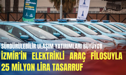 İzmir’in elektrikli araç filosuyla 25 milyon lira tasarruf