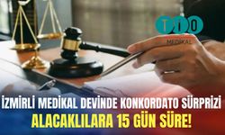 İzmirli medikal devinde konkordato sürprizi: Alacaklılara 15 gün süre!