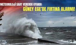 Meteoroloji saat vererek uyardı: Güney Ege’de fırtına alarmı!
