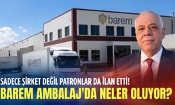 Sadece şirket değil patronlar da ilan etti! Barem Ambalaj'da neler oluyor?