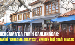 Bergama’da tarih canlanacak: Tarihi "Bergama Arastası", yeniden ilgi odağı olacak