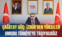 Çağatay Güç: İzmir'den yükselen umudu Türkiye'nin dört bir yanına taşıyacağız
