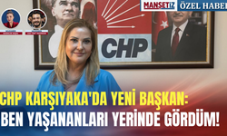 CHP Karşıyaka'da yeni başkan: Ben yaşananları yerinde gördüm!
