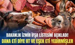 Bakanlık İzmir ifşa listesini açıkladı! Dana eti diye at ve eşek eti yedirmişler