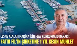 Çeşme Alaçatı Marina için flaş konkordato kararı! Fatih Fil'in şirketine 1 yıl kesin mühlet