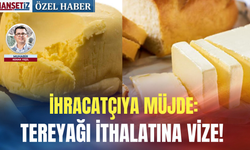İhracatçıya müjde: Tereyağı ithalatına vize!