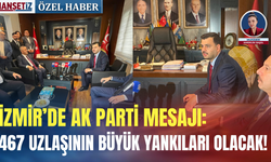 İzmir’de AK Parti mesajı: 467 uzlaşının büyük yankıları olacak!