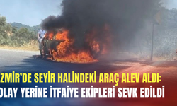 İzmir’de seyir halindeki araç alev aldı: Olay yerine itfaiye ekipleri sevk edildi