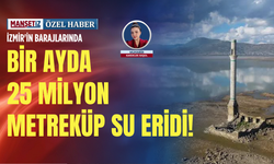 İzmir'in barajlarında bir ayda 25 milyon metreküp su eridi!