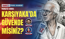 Manşetiz sordu: Karşıyaka'da güvende misiniz?
