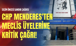 Seçim öncesi sandık çağrısı: CHP Menderes'ten meclis üyelerine kritik çağrı!