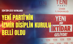 İsim isim liste yayınlandı: Yeni Parti'nin İzmir Disiplin Kurulu belli oldu