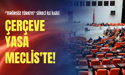 "Terörsüz Türkiye" süreci ile ilgili Çerçeve Yasa Meclis'te!