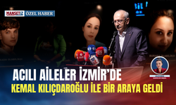Acılı aileler İzmir’de Kemal Kılıçdaroğlu ile bir araya geldi