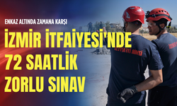 Enkaz altında zamana karşı: İzmir İtfaiyesi'nde 72 saatlik zorlu sınav