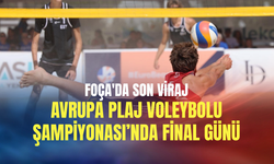 Foça'da son viraj: Avrupa Plaj Voleybolu Şampiyonası’nda final günü